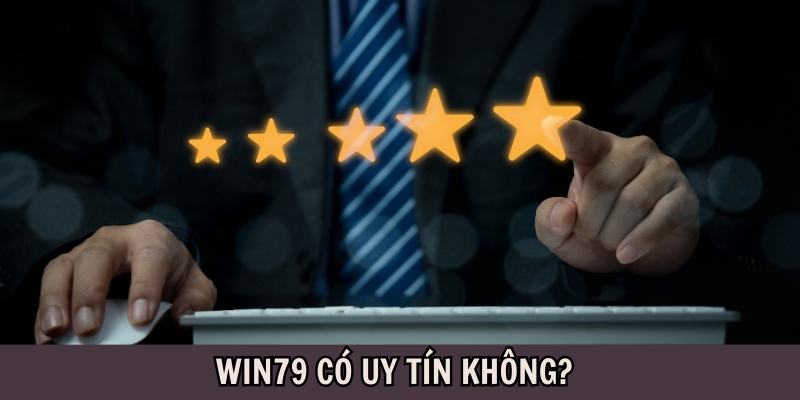 Lý giải Win79 có uy tín không? Tại sao có thông tin lừa đảo?